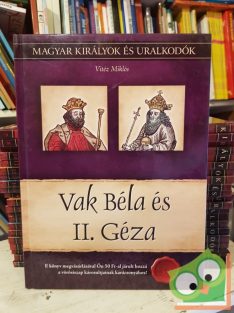   Vitéz: Vak Béla és II. Géza (Magyar királyok és uralkodók 6.)