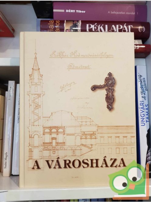 Kovács István - Kruzslicz István Gábor - Nagy Imre - Szigeti János: A Városháza (Hódmezővásárhely)