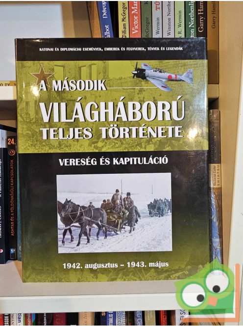 A második világháború teljes története 5. Vereség és kapituláció