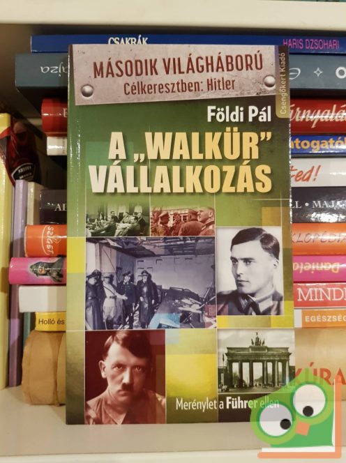 Földi Pál: A Walkür vállalkozás  Merénylet a Führer ellen