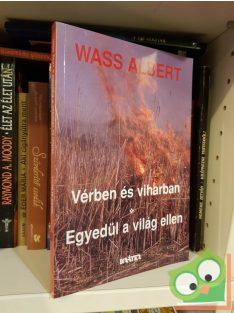 Wass Albert: Vérben és viharban / Egyedül a világ ellen